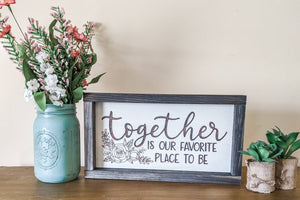 Together is our favorite place -  Laser Engraved Wood Sign - Framed Sign - Farmhouse Decor - Everyday Decor