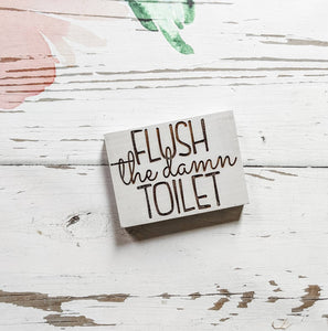 BATHROOM SIGN - Flush the Damn Toilet - Bathroom Decor - Laser Engraved