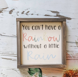 You Can't Have A Rainbow Without Rain - Wood Sign - Farmhouse Decor - Framed sign - Rustic - Nursery Decor