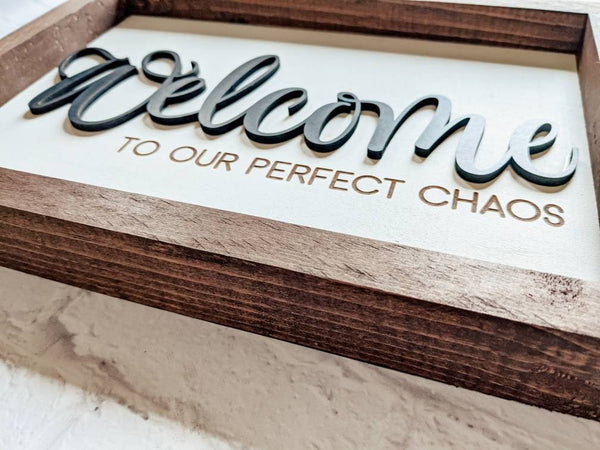 Welcome To Our Perfect Chaos - Framed Sign - 3D Laser Cut - Laser Engraved-  Farmhouse Decor