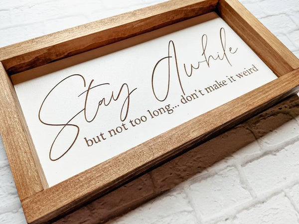 Stay Awhile, but not to long -  Laser Engraved Wood Sign - Framed Sign - Farmhouse Decor - Everyday Decor