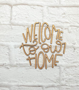 Welcome To Our Home set - Various Sizes - Wooden Blanks- Wooden Shapes - laser cut shape - Seasonal Rounds
