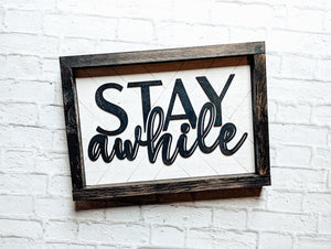 Stay Awhile- 3D sign - Framed Sign - Farmhouse Decor - Everyday Decor