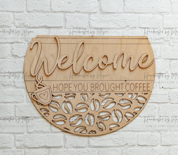 Welcome Hope You Brought Coffee Door Hanger- Unfinished Wood - Wooden Blanks- Wooden Shapes - laser cut shape - Paint Party- Everyday crafts