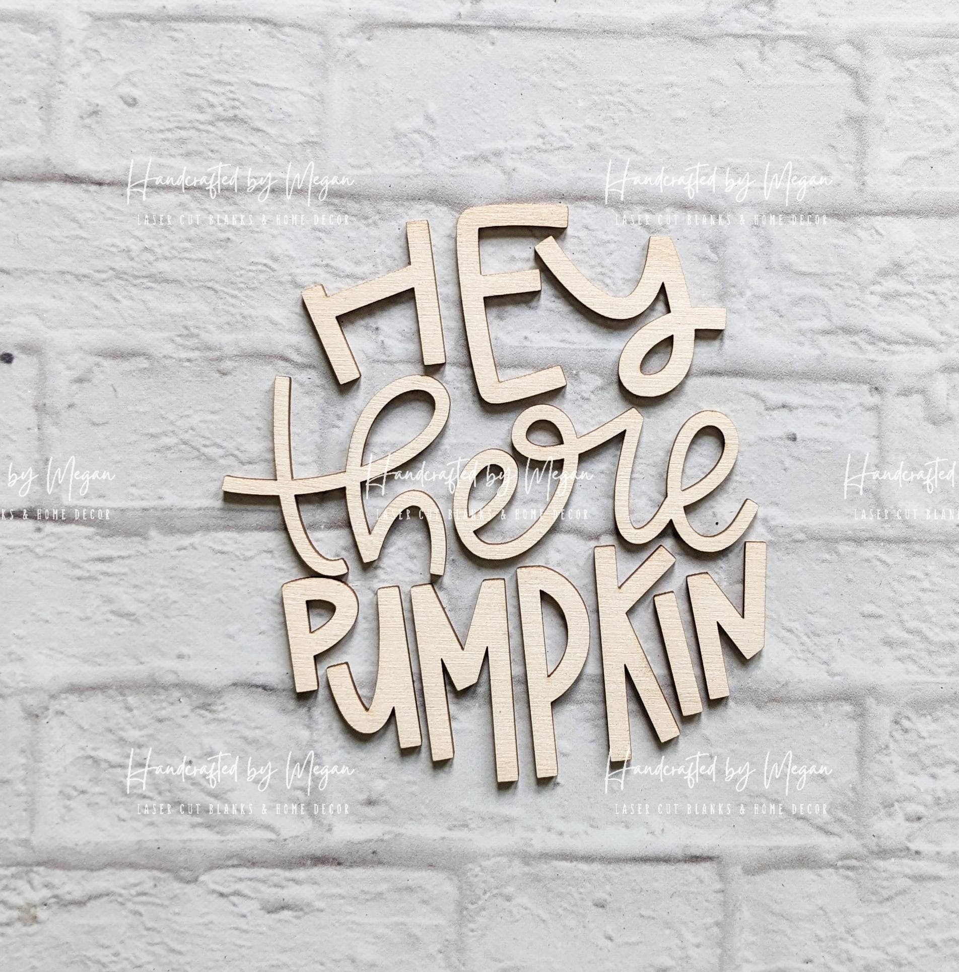 Hey There Pumpkin set - Various Sizes - Wooden Blanks- Wooden Shapes - laser cut shape - Seasonal Rounds