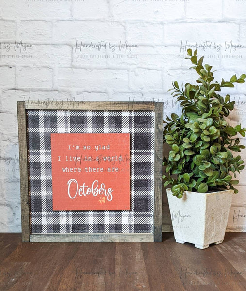 I'm So Glad I Live In A World Where There Are Octobers - 3D Decor - Framed Sign - Farmhouse Decor - Fall Decor