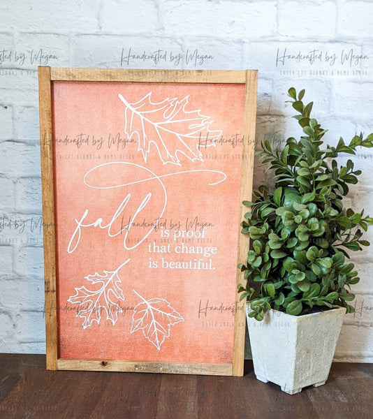 Fall is Proof That Change is Beautiful - Framed Sign - Farmhouse Decor - Fall Decor