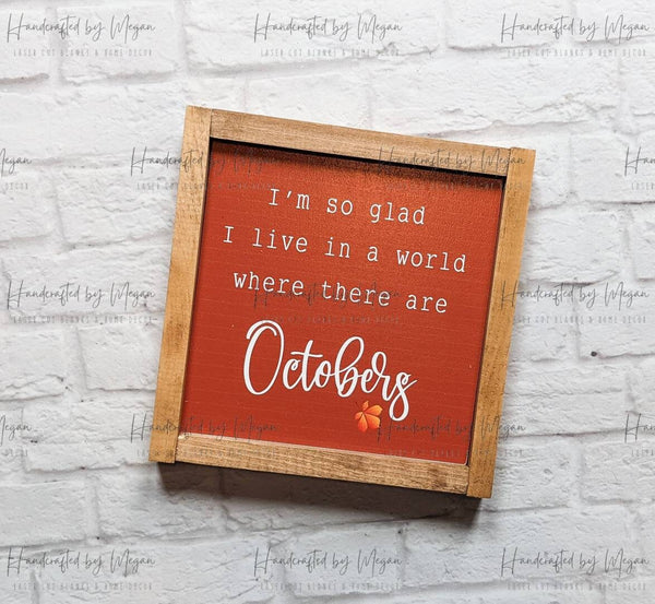I'm So Glad I Live In A World Where There Are Octobers - Framed Sign - Farmhouse Decor - Fall Decor