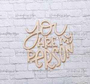 You Are My Person set - Various Sizes - Wooden Blanks- Wooden Shapes - laser cut shape - Seasonal Rounds