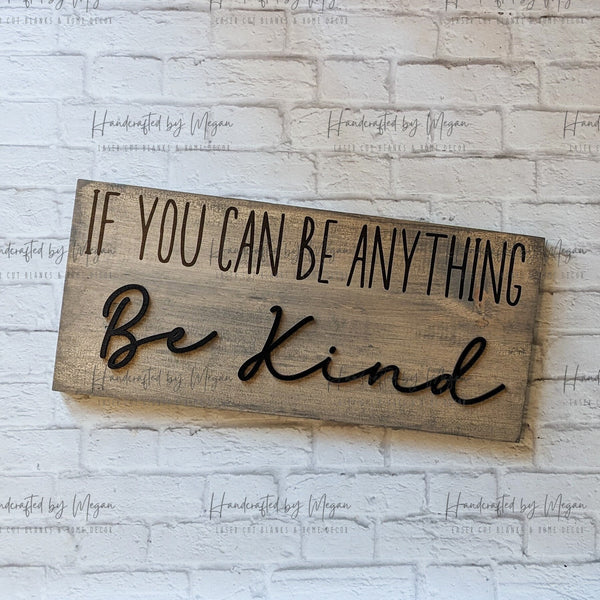 If you can be anything Be Kind - Inspirational Signs - Wood Wall Art - Inspirational Wood Decor - Wood Signs - Farmhouse Decor