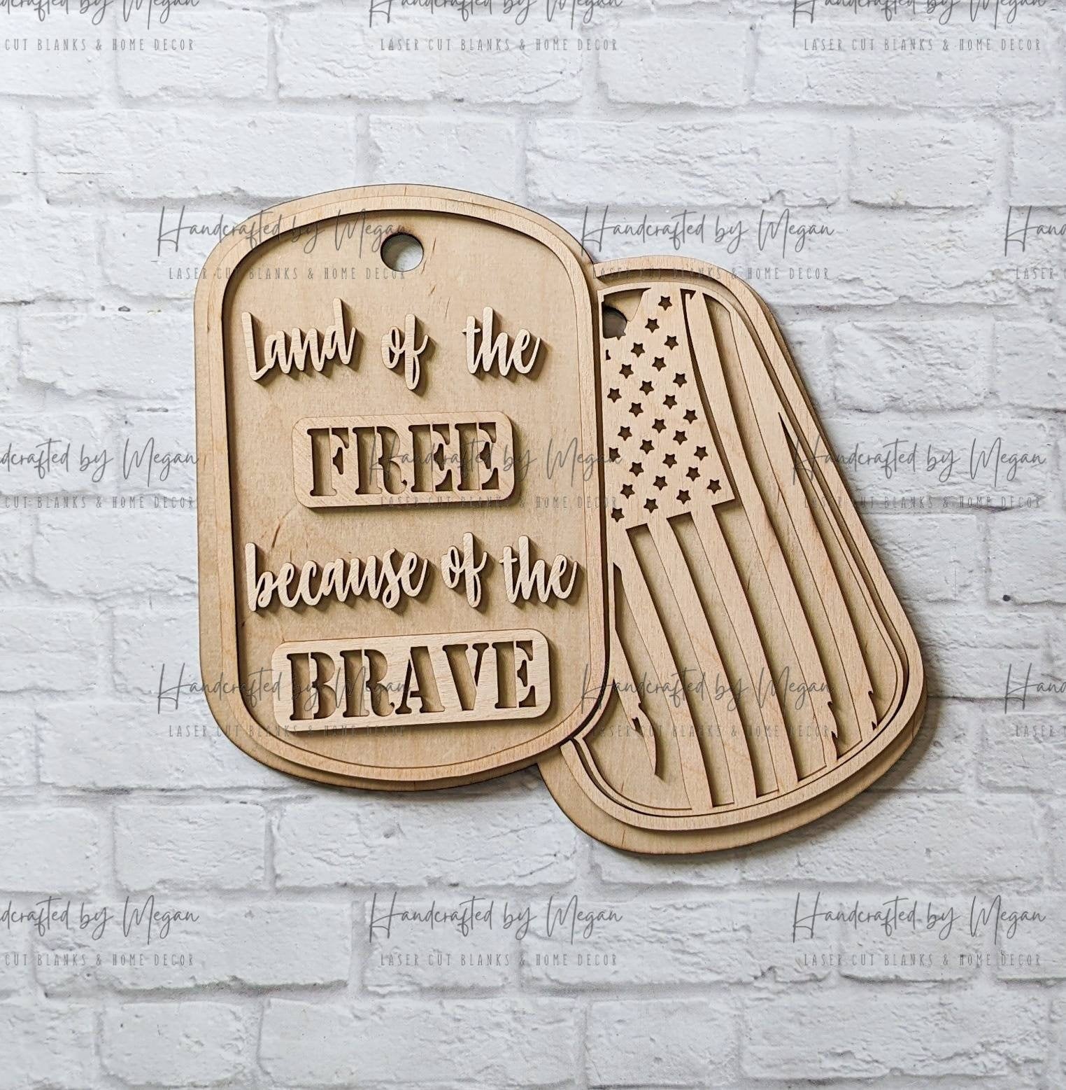 Land of the Free because of the Brave Dog Tags Door Hanger-  Unfinished Wood - Wooden Blanks- Wooden Shapes - laser cut shape